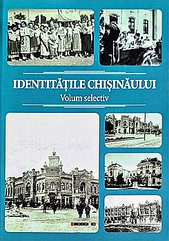 Istorie - Identitățile Chișinăului (volum selectiv)