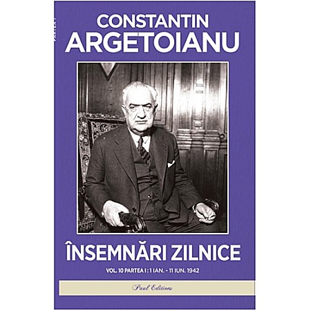 Jurnale/Memorii - Însemnări zilnice, Volumul 10 Partea I - 1 ianuarie – 11 iunie 1942 - Constantin Argetoianu