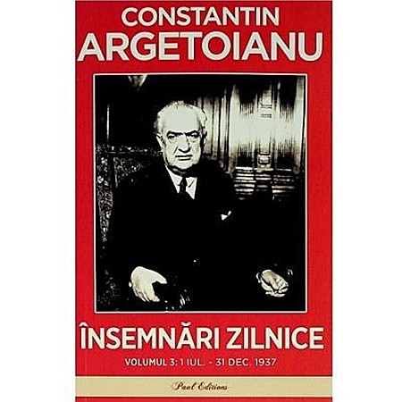 Jurnale/Memorii - Însemnări zilnice, Volumul 3. 1 iulie - 31 decembrie, 1937 - Constantin Argetoianu
