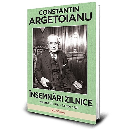 Jurnale/Memorii - Însemnări zilnice, Volumul 7 - 1 iulie – 22 noiembrie 1939 - Constantin Argetoianu