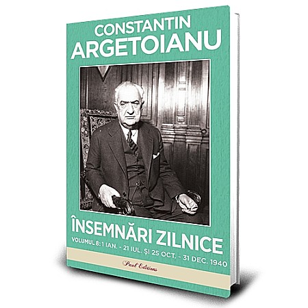 Jurnale/Memorii - Însemnări zilnice, Volumul 8 - 1 ianuarie - 21 iulie și 25 octombrie - 31 decembrie 1940 - Constantin Argetoianu