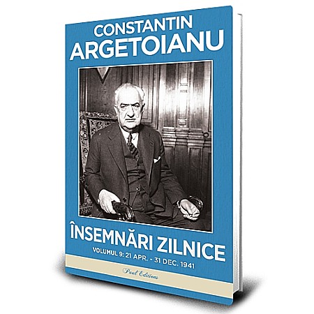 Jurnale/Memorii - Însemnări zilnice, Volumul 9 - 21 aprilie – 31 decembrie 1941 - Constantin Argetoianu