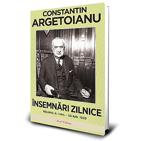 Jurnale/Memorii - Însemnări zilnice, Volumul 6 - 1 ianuarie – 30 iunie 1939 - Constantin Argetoianu