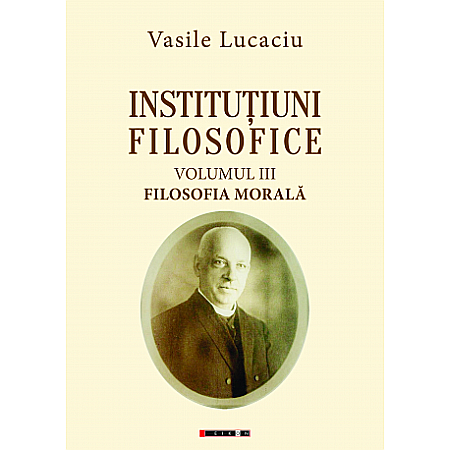 Stiinte/Educatie - Instituțiuni filosofice (vol. III) - Filosofia morală