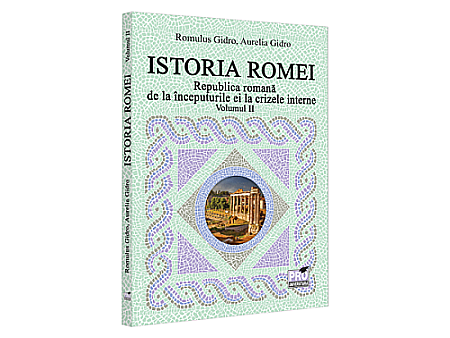 Istorie - Istoria Romei. Republica romană de la începuturile ei la crizele interne. Volumul II