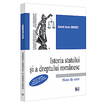 Cărți - Istoria statului si a dreptului romanesc. De la regimul fanariot, la Unirea Principatelor Romane. Note de curs