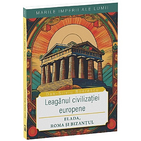 Istorie - Leagănul civilizației europene. Elada, Roma și Bizanțul