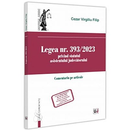 Drept/Legislație - Legea nr. 393/2023 privind statutul asistentului judecătorului. Comentariu pe articole