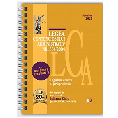 Drept/Legislație - Legea Contenciosului Administrativ Nr. 554/2004. Legislație conexă și jurisprudență - Noiembrie 2024 (ediție spiralată)