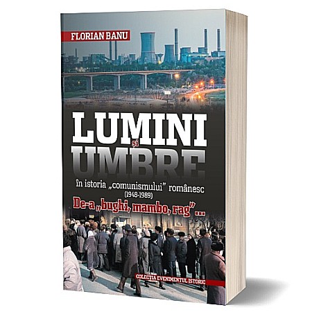 Cărți - Lumini și umbre în istoria „comunismului” românesc (1948 - 1989). De-a „bughi, mambo, rag”...