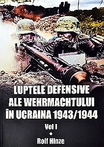 Istorie - Luptele defensive ale Wehrmactului în Ucraina 1943-1944 Vol. 1