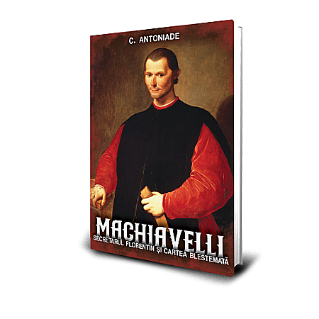 Cărți - Machiavelli. Secretarul florentin și cartea blastemată