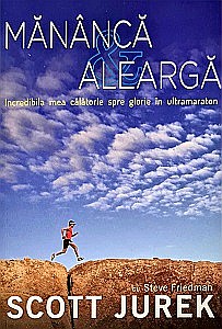 Sport - Mănâncă și aleargă. Incredibila mea călătorie spre glorie în ultramaraton