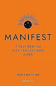 Dezvoltare personală - MANIFEST - 7 pasi pentru a-ți transforma viața