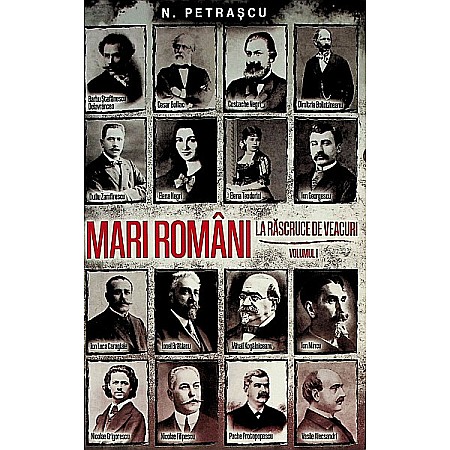Istorie - Mari romani la rascruce de veacuri Vol.1