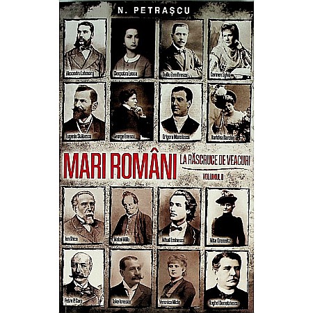 Istorie - Mari romani la rascruce de veacuri Vol.2