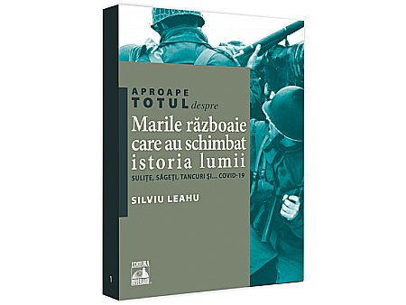 Cărți - Aproape totul despre Marile războaie care au schimbat istoria lumii