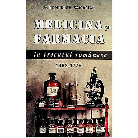 Istorie - Medicina și farmacia în trecutul românesc (1382 - 1775)