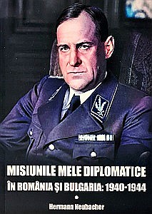 Istorie - Misiunile mele diplomatice - Hermann Neubacher
