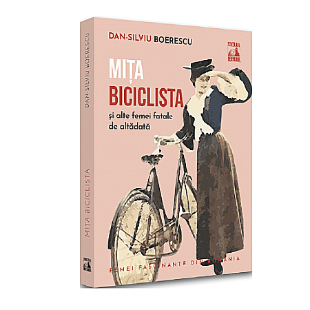 Istorie - Mița Biciclista și alte femei fatale de altădată