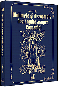 Beletristică - Lumi Magice VI - Molimele și dezastrele dezlănțuite asupra României - pedepse divine?