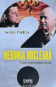 Istorie - Nebunia nucleară. O istorie a crizei rachetelor din Cuba