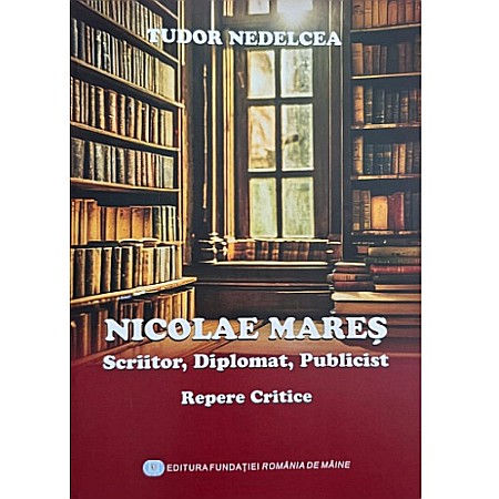 Istorie/Critica - Nicolae Mareș, scriitor, diplomat, publicist - repere critice