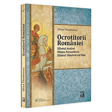 Beletristică - Ocrotitorii României. Sf. Andrei, Sf. Parascheva, Sf. Dimitrie cel Nou