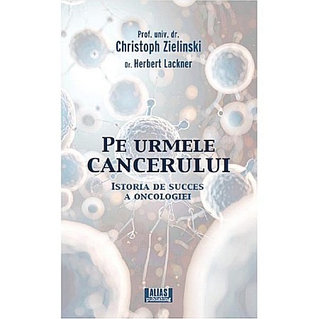 Medicină - Pe urmele cancerului. Istoria de succes a oncologiei