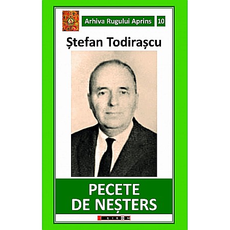 Jurnale/Memorii - Arhiva Rugului Aprins 10 - Petece de neșters