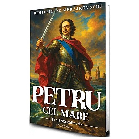 Istorie - Petru cel Mare. Țarul Apocalipsei