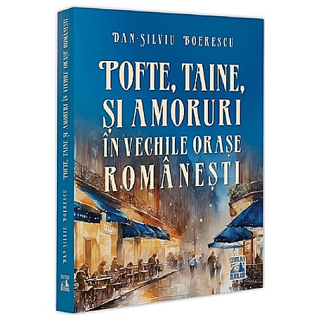 Istorie - Pofte, taine și amoruri în vechile orașe românești