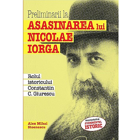 Istorie - Preliminarii la asasinarea lui Nicolae Iorga. Rolul istoricului Constantin C. Giurescu