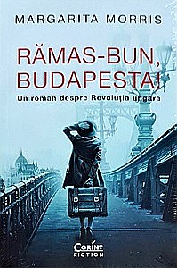 Istorie - Rămas-bun, Budapesta! Un roman despre Revoluția ungară