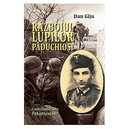 Istorie - Războiul lupilor păduchioși. Confesiunile unui Fahnenjunker