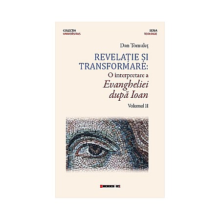 Proză - Revelație și transformare: o interpretare a Evangheliei după Ioan (vol. II)