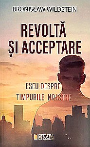 Istorie - Revoltă și acceptare. Eseu despre timpurile noastre