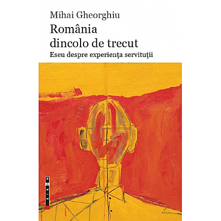 Proză - România dincolo de trecut - eseu despre experiența servituții