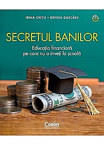 Business și Economie - Secretul banilor. Educația financiară pe care nu o înveți la școală