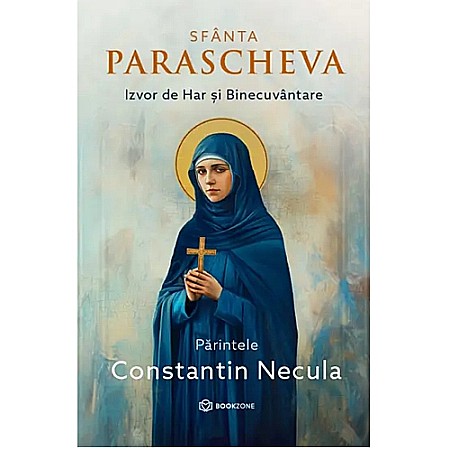 Spiritualitate/Ezoterism - Sfânta Parascheva. Izvor de Har și Binecuvântare