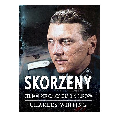 Cărți - Skorzeny. Cel mai periculos om din Europa
