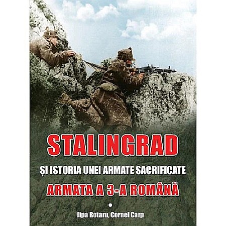 Istorie - Stalingrad și istoria unei armate sacrificate: Armata a 3-a Română
