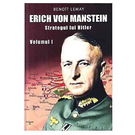 Istorie - Erich Von Manstein: Strategul lui HITLER vol. 1