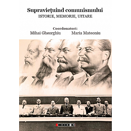 Istorie - Supraviețuind comunismului - istorie, memorie, uitare