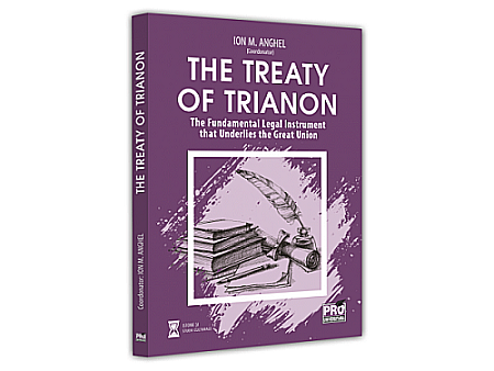 Istorie - The Treaty of Trianon. The Fundamental Legal Instrument that Underlies the Great Union