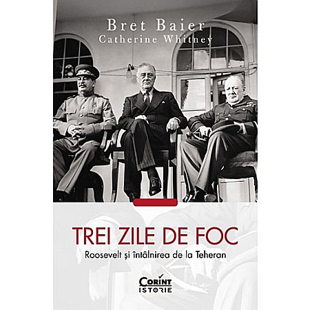 Istorie - Trei zile de foc. Roosevelt și întâlnirea de la Teheran