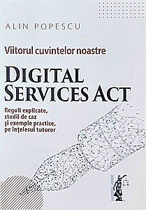 Drept/Legislație - Viitorul cuvintelor noastre. Digital Services Act