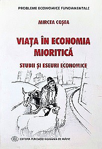 Business și Economie - Viața În Economia Mioritică. Studii Și Eseuri Economice
