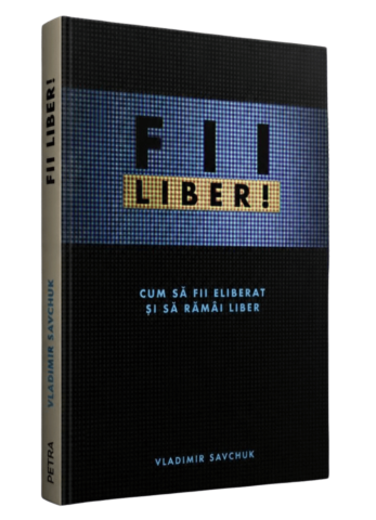 Carti Vladimir Savchuk - Fii Liber - Vladimir Savchuk