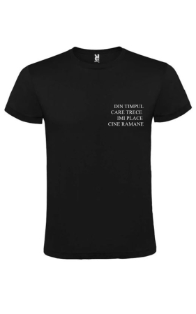 Tricouri personalizate - Tricou negru „Din timpul care trece îmi place cine rămâne” – bumbac premium, mesaj statement